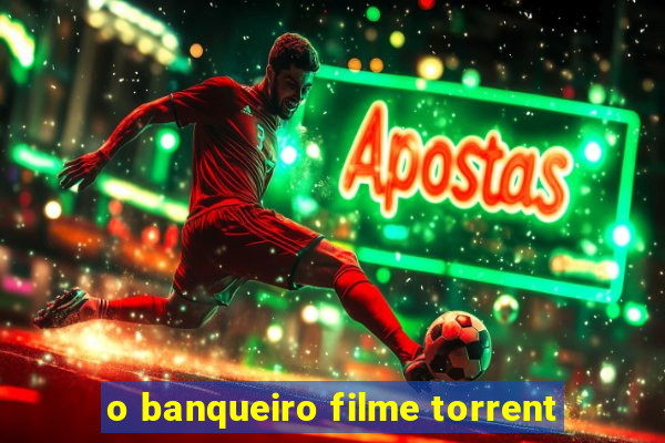 o banqueiro filme torrent